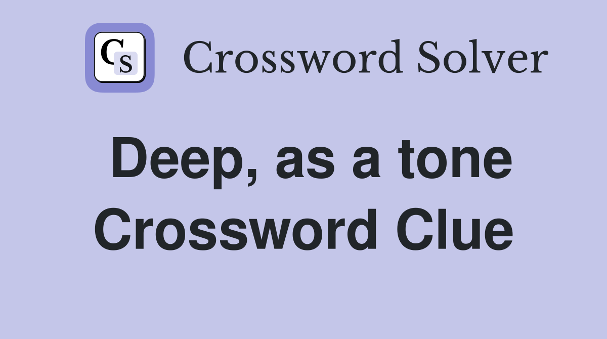 Deep, as a tone Crossword Clue Answers Crossword Solver